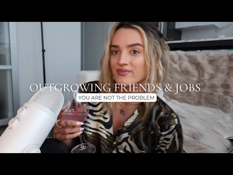 Outgrowing friends and jobs? You're NOT the problem