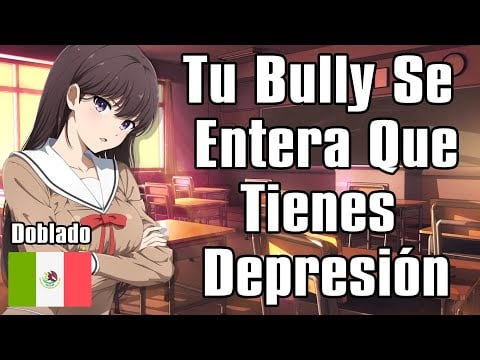 【ASMR】Tu Bully Se Entera Que Tienes Depresión [F4M] [Enemies to Lovers]