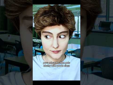 pov: edward cullen gets chatty with you in class #asmr