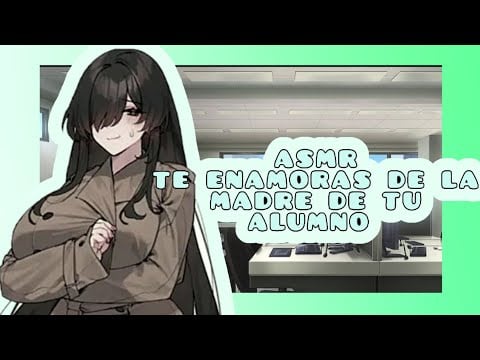 //ASMR// te enamoras de la madre de tu alumno🌸❤️