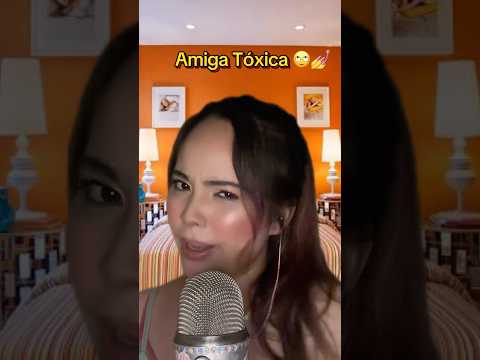 Asmr amiga tóxica