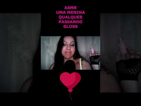 ASMR-SHORTS UMA MENINA QUALQUER PASSANDO GLOSS #asmr #rumo1k #shorts