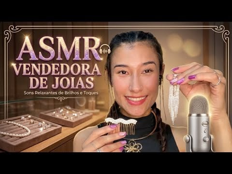 ASMR; Vendedora de joias 💎 atendendo você ! 🌸🌺🙏🏽❤️🙏🏽🌺🌸🌸
