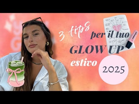 Tre TIPS per il TUO GLOW UP ESTIVO nel 2025🍉🍒✨