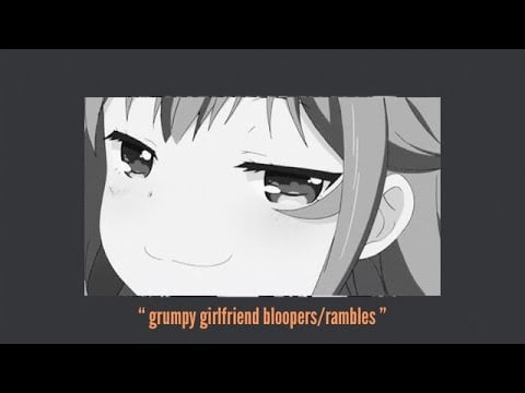 asmr Grumpy girlfriend wants attention [fail] [blooper] [rambles]