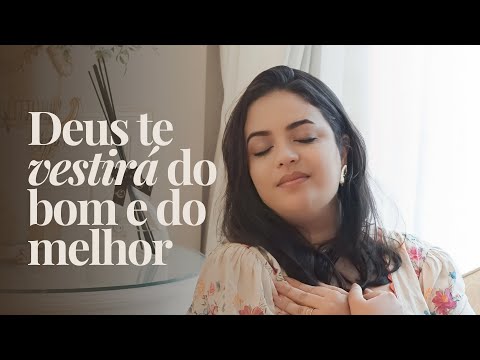 Deus te vestirá do bom e do melhor! Ore assim comigo