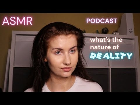 ASMR PODCAST EP. 9 What's The Nature Of Reality (soft spoken) philosophical rambling 