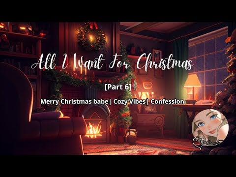 ASMR| All I Want for Christmas [Part Six][Christmas Eve][Cozy][Confession][Presents]