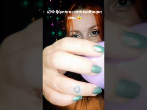 ASMR: Ajeitando seu cabelo rapidinho para dormir 😴 #asmrrelaxing #asmrhair