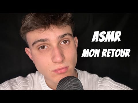 ASMR | MON RETOUR, EXPLICATIONS