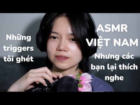 ASMR VIỆT NAM | Những triggers tôi ghét nhưng các bạn lại thích nghe - Sounds  i hate but you like |