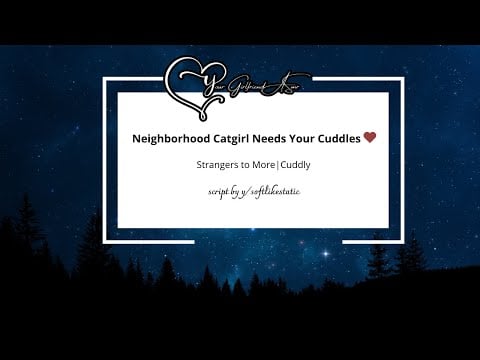 ASMR | Neighborhood Catgirl Needs Your Cuddles, Scritches, And Affection