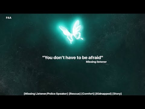 Rescue from kidnapping [Missing Listener] [Police VA] [Comfort] [Trust issues]