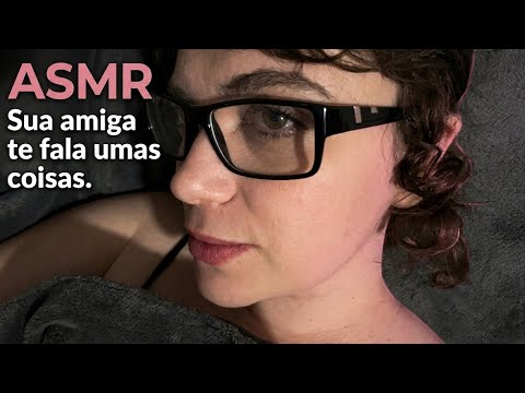 ASMR Sua amiga te falando umas coisinhas 😍