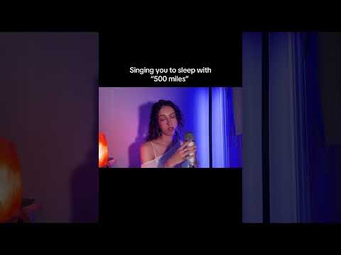 Singing You To Sleep With “500 Miles” #asmr #asmrsinging