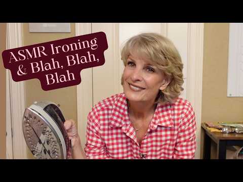 Some ASMR Ironing & Blah, Blah, Blah!