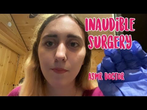 ASMR Doctor | Inaudible Surgery