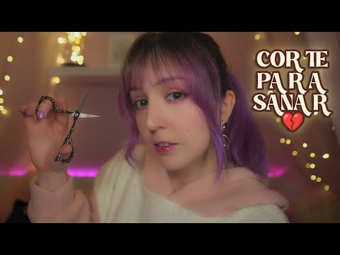 ⭐Te corto el pelo para cerrar ciclos y sanar 💔ASMR para Ruptura Amorosa, mi Experiencia 💇‍♀️