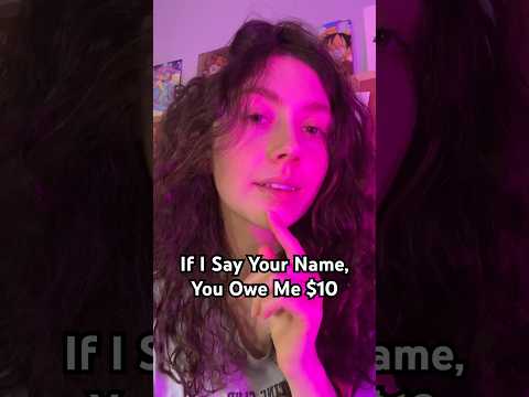 ASMR IF I SAY YOUR NAME, YOU OWE ME $10 #asmr #shorts