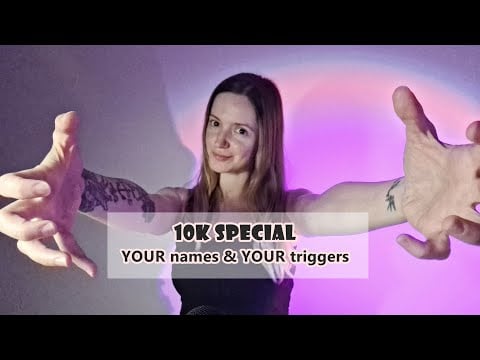ASMR 10k special - whispering your names with your triggers - hand + mouth sounds, gloves, liquid,..