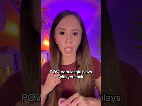 POV: Popular Girl Plays With Your Hair