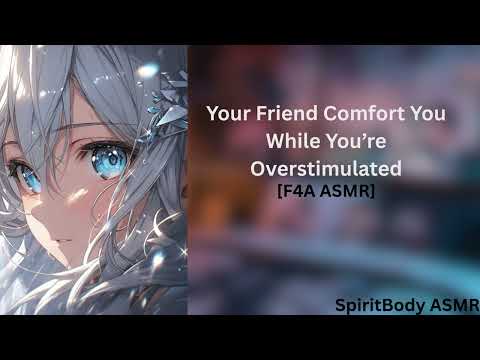 Your Friend Comfort You While You’re Overstimulated [F4A] #asmr #audio