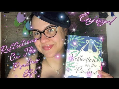 ASMR READING OF “REFLECTIONS ON THE PSALMS” CH.6 WITH OMY #6