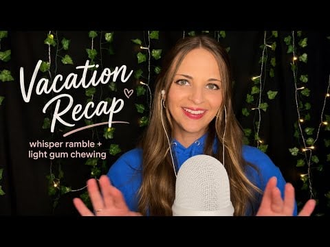 ASMR Vacation Recap 🌴 Whisper Ramble + Light Gum Chewing
