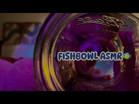 ASMR- Fishbowl Affect + Mouthsounds + anticipatory triggers🐠