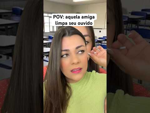 POV: aquela amiga limpa seu ouvido #humor #shorts