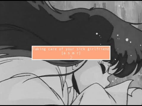 asmr Caring for your sick girlfriend [reverse comfort]