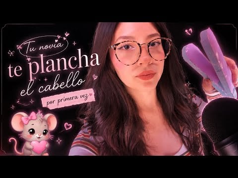 ROLEPLAY | TU NOVIA TE PLANCHA EL CABELLO | Andrea ASMR 💓🐭 