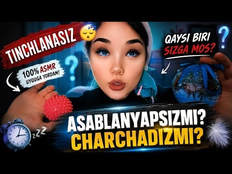 ASMR/ xotirjam bo’lish/ uxlab qolish/ stress kamayishi/ shivirlash