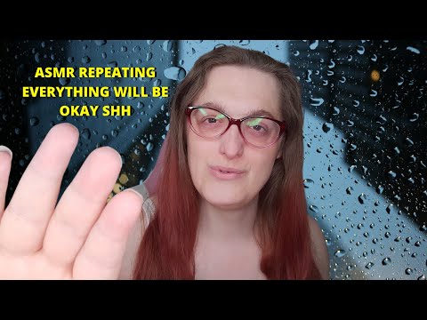 ASMR Repeating Everything Is Going To Be Okay Shh Shh