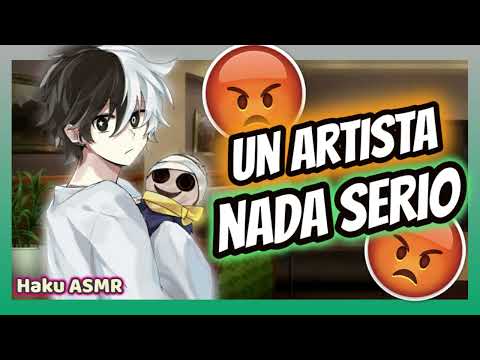 ASMR Rolplay - Soy un artista inmaduro - Haku ASMR