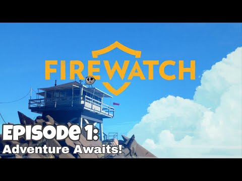 Adventure Awaits! - Firewatch Stream #1
