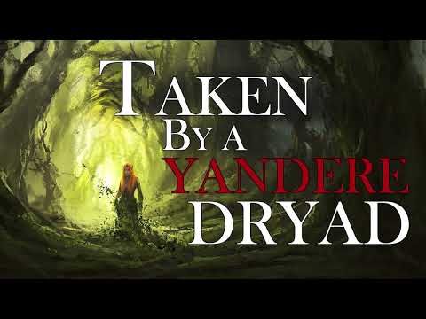 Taken By a Yandere Dryad [ASMR Roleplay] [F4A] [one with the forest]