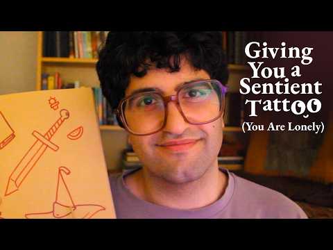 [ASMR] Giving You A Sentient Tattoo (You Are Lonely)
