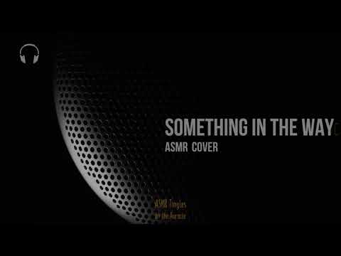 Something in the way [ASMR] ★Acapella Cover ★ [Binaural] [ASMR singing]