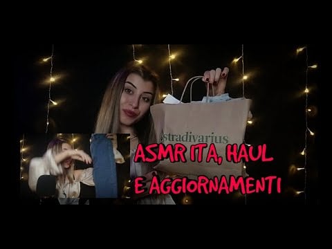 ASMR ITA• VIDEO HAUL, E AGGIORNAMENTI