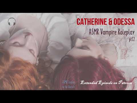 Catherine & Odessa [ASMR] ★ Vampire twins ♡♡ Roleplay pt12 ★ [Personal attention]
