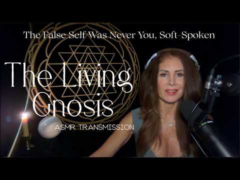 THE LIVING GNOSIS 👁️  THE FALSE SELF WAS NEVER YOU  —  A Soft Spoken ASMR Transmission