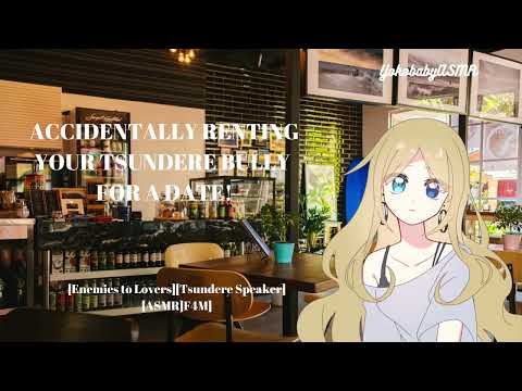 Accidentally Renting Your Tsundere Bully for a Date [Enemies to Lovers][Tsundere Speaker][ASMR][F4M]