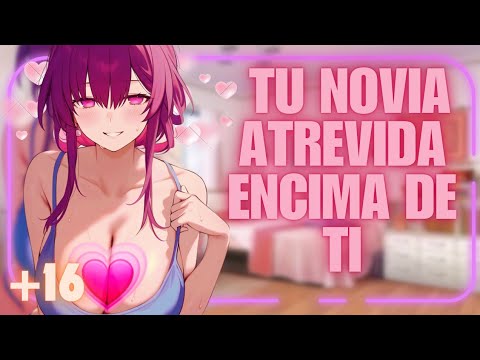 ASMR | Novia ATR3VlDA ENClMA de TI 🔥 ⁄ Roleplay Español