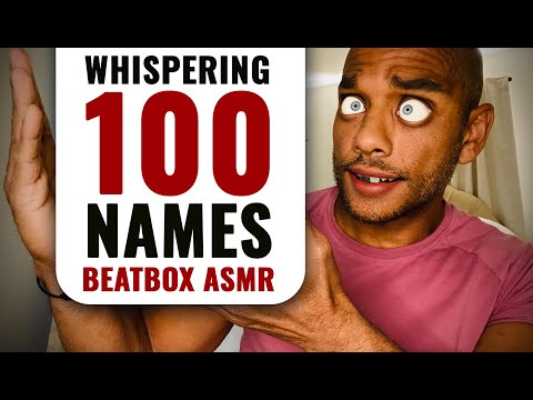 🤩 Whispering 100 Names BEAT BOX ASMR Style ✨ tingly rhythmic triggers