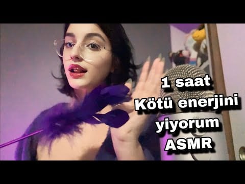 türkçe asmr - 1 saat kötü enerjini yiyorum