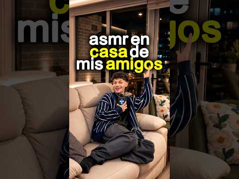 HAGO ASMR EN LA CASA DE MIS AMIGOS… ESTE ES EL RESULTADO #asmr #asmrsounds #friends #relax