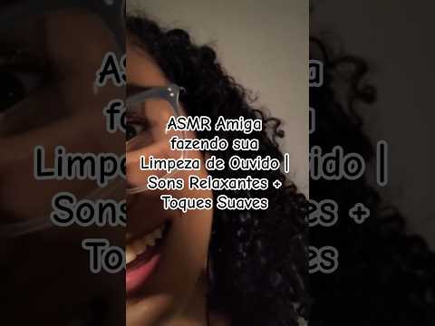 ASMR Amiga fazendo sua Limpeza de Ouvido |Sons Relaxantes + Toques Suaves #asmr #asmrcaseiro #ouvido