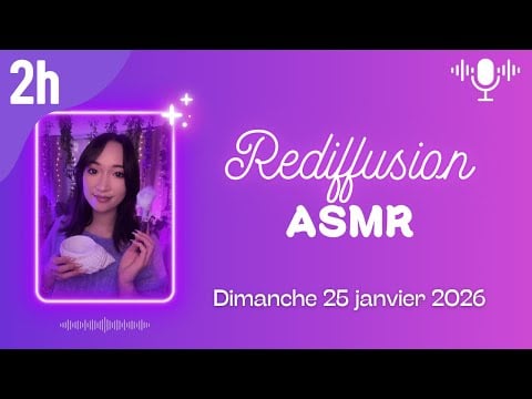 🔴 Rediffusion LIVE ASMR 2H - On se détend ensemble (triggers et blabla) - dimanche 25 janvier 2026