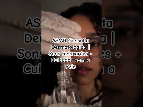 ASMR Consulta Dermatológica | Sons Relaxantes + Cuidados com a Pele #asmr #asmrcaseiro